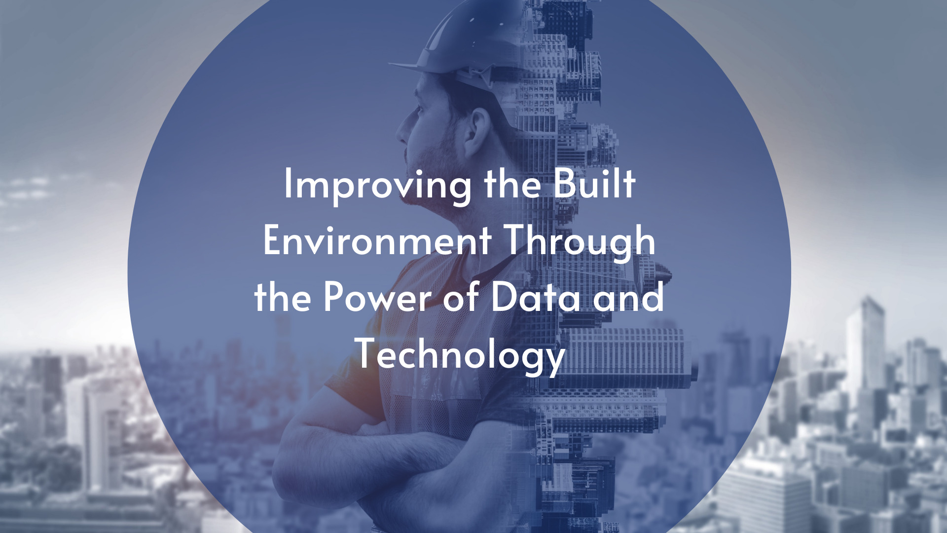 Improving the Built Environment Through the Power of Data and Technology